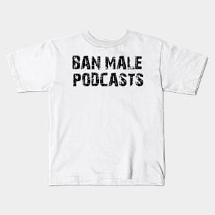 ban male podcasts Kids T-Shirt
